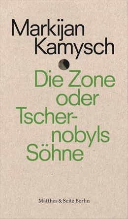 Abbildung von Kamysch | Die Zone oder Tschernobyls Söhne | 1. Auflage | 2022 | beck-shop.de