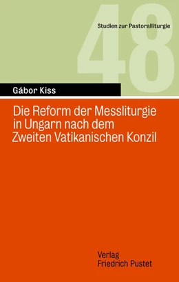 Abbildung von Kiss | Die Reform der Messliturgie in Ungarn nach dem Zweiten Vatikanischen Konzil | 1. Auflage | 2022 | beck-shop.de