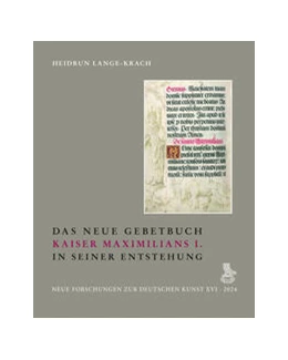 Abbildung von Lange-Krach | Das Neue Gebetbuch Kaiser Maximilians I. in seiner Entstehung | 1. Auflage | 2024 | 16 | beck-shop.de