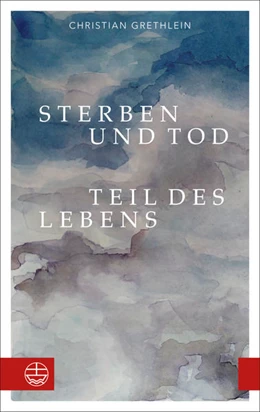 Abbildung von Grethlein | Sterben und Tod - Teil des Lebens | 1. Auflage | 2022 | beck-shop.de