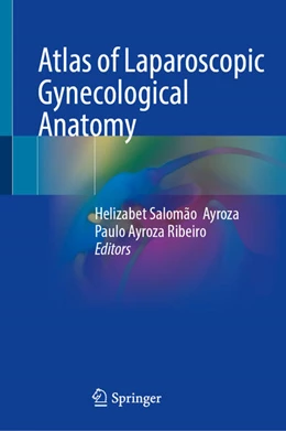 Abbildung von Salomão Ayroza / Ayroza Ribeiro | Atlas of Laparoscopic Gynecological Anatomy | 1. Auflage | 2024 | beck-shop.de