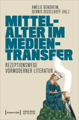 Abbildung von Bendheim / Disselhoff | Mittelalter im Medientransfer | 1. Auflage | 2025 | beck-shop.de