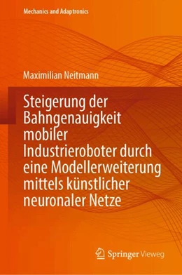 Abbildung von Neitmann | Steigerung der Bahngenauigkeit mobiler Industrieroboter durch eine Modellerweiterung mittels künstlicher neuronaler Netze | 1. Auflage | 2024 | beck-shop.de