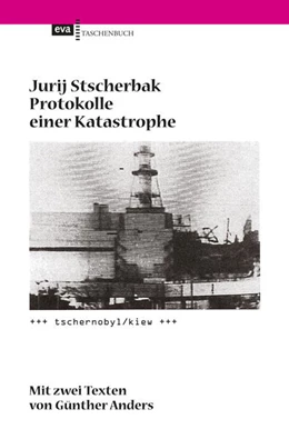 Abbildung von Stscherbak | Protokolle einer Katastrophe. Tschernobyl/Kiew | 1. Auflage | 2022 | beck-shop.de