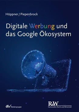 Abbildung von Höppner / Piepenbrock | Digitale Werbung und das Google Ökosystem | 1. Auflage | 2022 | beck-shop.de