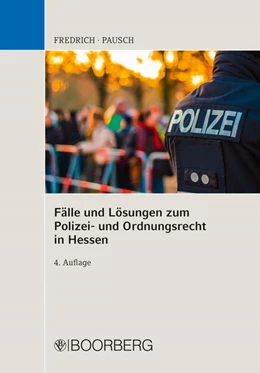 Abbildung von Fredrich / Pausch | Fälle u. Lösungen zum Polizei- und Ordnungsrecht in Hessen | 4. Auflage | 2023 | beck-shop.de