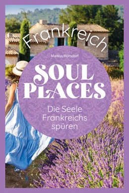 Abbildung von Mörsdorf | Soul Places Frankreich - Die Seele Frankreichs spüren | 2. Auflage | 2024 | beck-shop.de