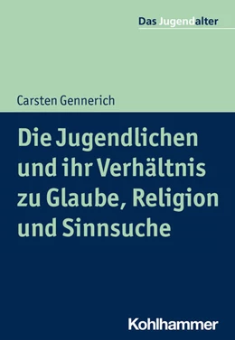 Abbildung von Gennerich | Die Jugendlichen und ihr Verhältnis zu Glaube, Religion und Sinnsuche | 1. Auflage | 2023 | beck-shop.de