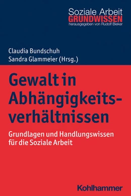 Abbildung von Bundschuh / Glammeier | Gewalt in Abhängigkeitsverhältnissen | 1. Auflage | 2023 | beck-shop.de