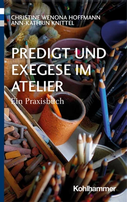 Abbildung von Hoffmann / Knittel | Predigt und Exegese im Atelier | 1. Auflage | 2023 | beck-shop.de