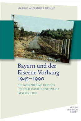 Abbildung von Meinke | Bayern und der Eiserne Vorhang 1945-1990 | 1. Auflage | 2023 | beck-shop.de