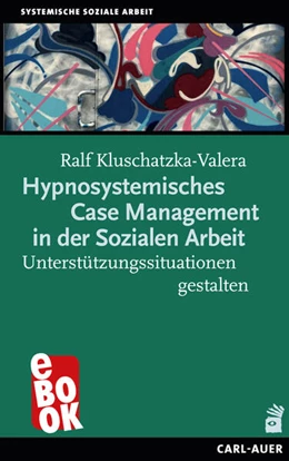 Abbildung von Kluschatzka-Valera | Hypnosystemisches Case Management in der Sozialen Arbeit | 1. Auflage | 2023 | beck-shop.de