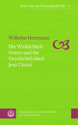 Abbildung von Herrmann / Korsch | Die Wirklichkeit Gottes und die Geschichtlichkeit Jesu Christi | 1. Auflage | 2023 | beck-shop.de