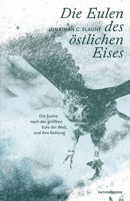 Abbildung von Slaght / Schalansky | Die Eulen des östlichen Eises | 1. Auflage | 2023 | beck-shop.de