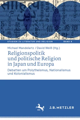 Abbildung von Mandelartz / Weiß | Religionspolitik und politische Religion in Japan und Europa | 1. Auflage | 2024 | beck-shop.de