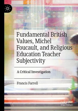 Abbildung von Farrell | Fundamental British Values, Michel Foucault, and Religious Education Teacher Subjectivity | 1. Auflage | 2024 | beck-shop.de