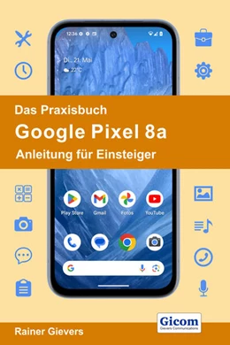 Abbildung von Gievers | Das Praxisbuch Google Pixel 8a - Anleitung für Einsteiger | 1. Auflage | 2024 | beck-shop.de