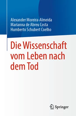 Abbildung von Moreira-Almeida / Costa | Die Wissenschaft vom Leben nach dem Tod | 1. Auflage | 2024 | beck-shop.de