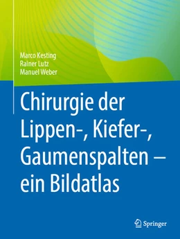 Abbildung von Kesting / Lutz | Chirurgie der Lippen-, Kiefer-, Gaumenspalten - ein Bildatlas | 1. Auflage | 2024 | beck-shop.de