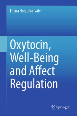 Abbildung von Nogueira-Vale | Oxytocin, Well-Being and Affect Regulation | 1. Auflage | 2024 | beck-shop.de