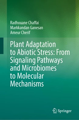 Abbildung von Chaffai / Ganesan | Plant Adaptation to Abiotic Stress: From Signaling Pathways and Microbiomes to Molecular Mechanisms | 1. Auflage | 2024 | beck-shop.de