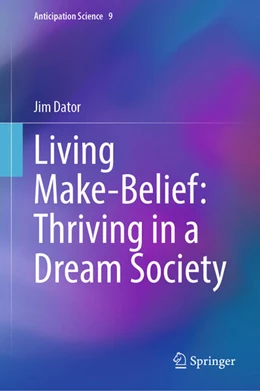 Abbildung von Dator | Living Make-Belief: Thriving in a Dream Society | 1. Auflage | 2024 | beck-shop.de