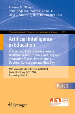 Abbildung von Olney / Chounta | Artificial Intelligence in Education. Posters and Late Breaking Results, Workshops and Tutorials, Industry and Innovation Tracks, Practitioners, Doctoral Consortium and Blue Sky | 1. Auflage | 2024 | 2151 | beck-shop.de