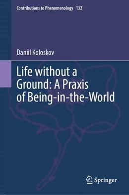 Abbildung von Koloskov | Life without a Ground: A Praxis of Being-in-the-World | 1. Auflage | 2024 | 132 | beck-shop.de
