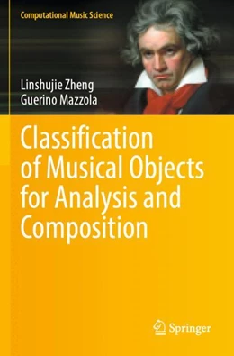 Abbildung von Mazzola / Zheng | Classification of Musical Objects for Analysis and Composition | 1. Auflage | 2024 | beck-shop.de