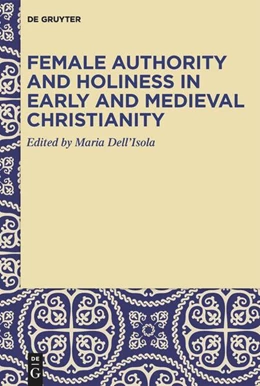 Abbildung von Dell’Isola | Female Authority and Holiness in Early and Medieval Christianity | 1. Auflage | 2024 | beck-shop.de