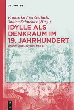 Abbildung von Frei Gerlach / Schneider | Idylle als Denkraum im 19. Jahrhundert | 1. Auflage | 2024 | beck-shop.de