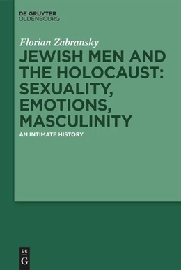 Abbildung von Zabransky | Jewish Men and the Holocaust: Sexuality, Emotions, Masculinity | 1. Auflage | 2024 | beck-shop.de
