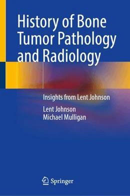 Abbildung von Johnson / Mulligan | History of Bone Tumor Pathology and Radiology | 1. Auflage | 2024 | beck-shop.de