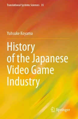 Abbildung von Koyama | History of the Japanese Video Game Industry | 1. Auflage | 2024 | 35 | beck-shop.de