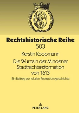 Abbildung von Koopmann | Die Wurzeln der Mindener Stadtrechtsreformation von 1613 | 1. Auflage | 2024 | beck-shop.de