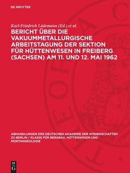 Abbildung von Lüdemann / Böhmer | Bericht über die Vakuummetallurgische Arbeitstagung der Sektion für Hüttenwesen in Freiberg (Sachsen) Am 11. und 12. Mai 1962 | 1. Auflage | 1963 | 1963,2 | beck-shop.de