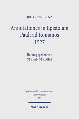 Abbildung von Brenz / Strohm | Annotationes in Epistolam Pauli ad Romanos 1527 | 1. Auflage | 2024 | 139 | beck-shop.de