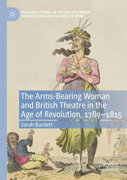 Abbildung von Burdett | The Arms-Bearing Woman and British Theatre in the Age of Revolution, 1789-1815 | 1. Auflage | 2024 | beck-shop.de
