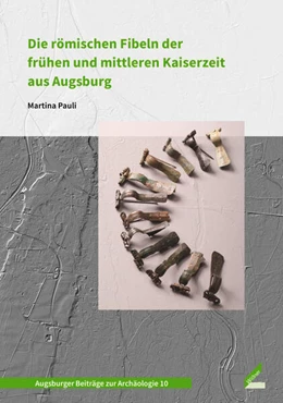 Abbildung von Pauli | Die römischen Fibeln der frühen und mittleren Kaiserzeit aus Augsburg | 1. Auflage | 2024 | beck-shop.de