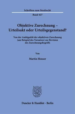 Abbildung von Heuser | Objektive Zurechnung – Urteilsakt oder Urteilsgegenstand? | 1. Auflage | 2024 | 427 | beck-shop.de