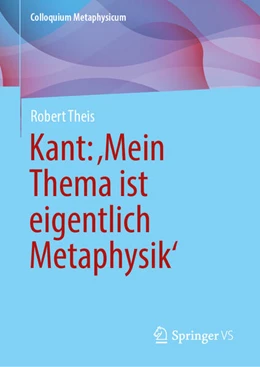 Abbildung von Theis | Kant: ‚Mein Thema ist eigentlich Metaphysik‘ | 1. Auflage | 2024 | beck-shop.de