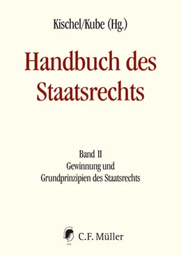 Abbildung von Kischel / Kube (Hrsg.) | Handbuch des Staatsrechts, Band II: Gewinnung und Grundprinzipien des Staatsrechts | 1. Auflage | 2024 | beck-shop.de