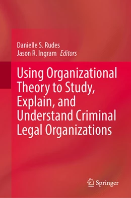 Abbildung von Rudes / Ingram | Using Organizational Theory to Study, Explain, and Understand Criminal Legal Organizations | 1. Auflage | 2024 | beck-shop.de