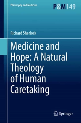 Abbildung von Sherlock | Medicine and Hope: A Natural Theology of Human Caretaking | 1. Auflage | 2024 | 149 | beck-shop.de