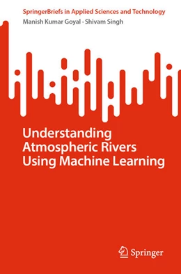Abbildung von Goyal / Singh | Understanding Atmospheric Rivers Using Machine Learning | 1. Auflage | 2024 | beck-shop.de