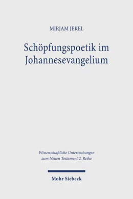 Abbildung von Jekel | Schöpfungspoetik im Johannesevangelium | 1. Auflage | 2024 | beck-shop.de