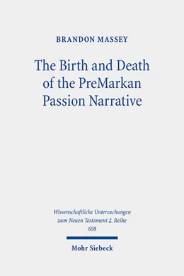 Abbildung von Massey | The Birth and Death of the PreMarkan Passion Narrative | 1. Auflage | 2024 | 608 | beck-shop.de