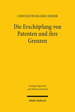 Abbildung von Blanke-Roeser | Die Erschöpfung von Patenten und ihre Grenzen | 1. Auflage | 2024 | 192 | beck-shop.de