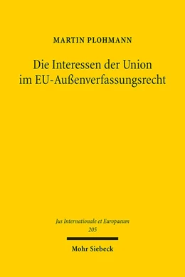 Abbildung von Plohmann | Die Interessen der Union im EU-Außenverfassungsrecht | 1. Auflage | 2024 | 205 | beck-shop.de