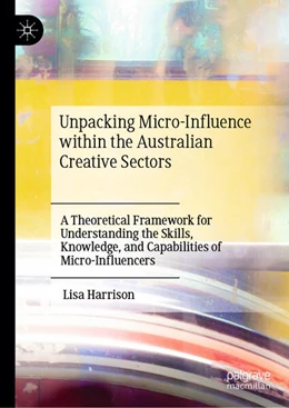 Abbildung von Harrison | Unpacking Micro-Influence within the Australian Creative Sectors | 1. Auflage | 2024 | beck-shop.de